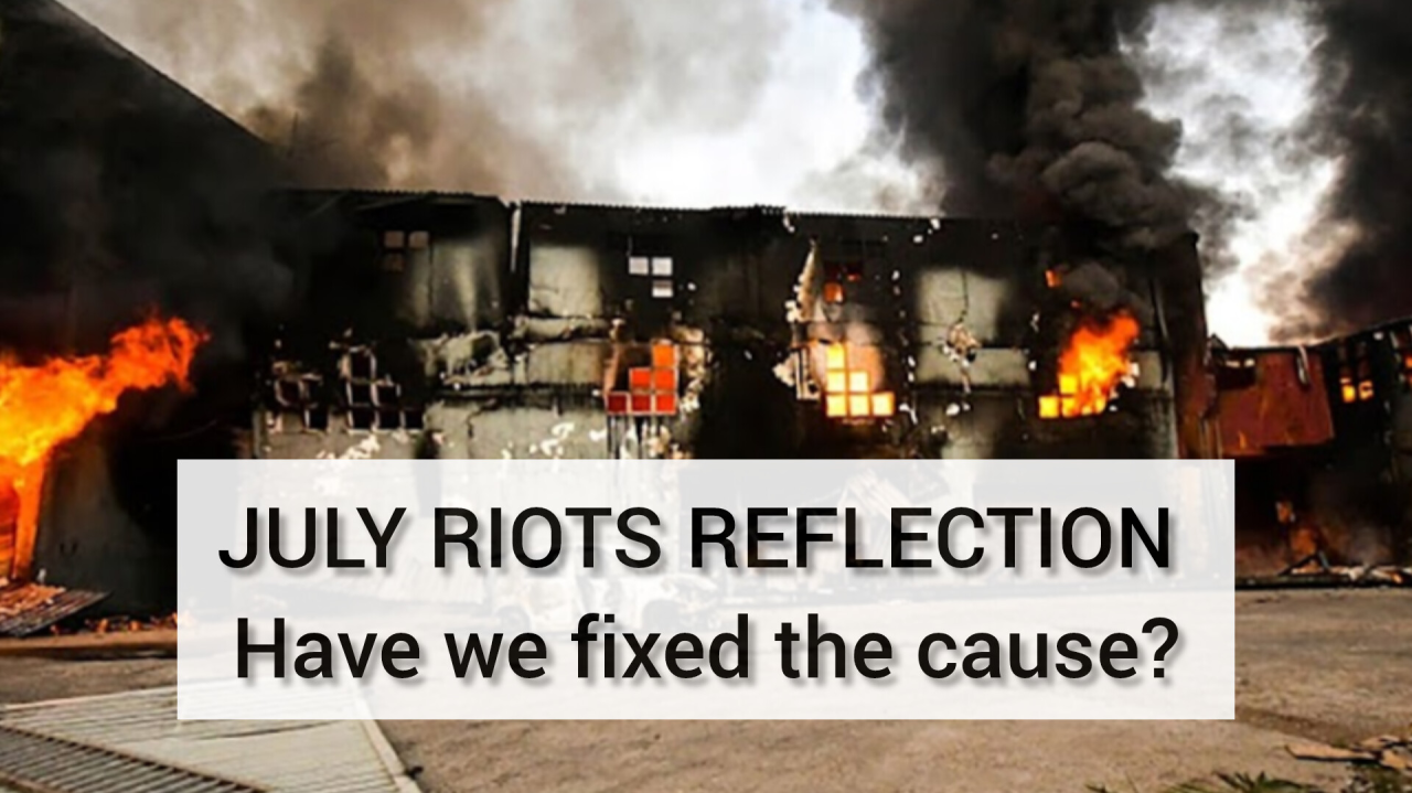 Reflecting on the July Riots – Have we fixed the cause? – Township Economy